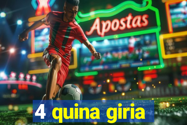 4 quina giria